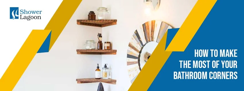 How to Make the Most of Your Bathroom Corners