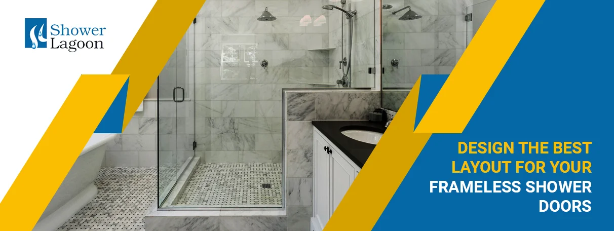 Frameless Shower Door Layouts